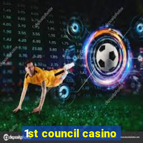 1st council casino