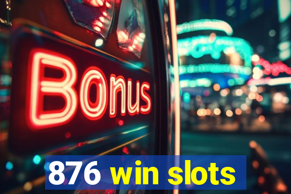 876 win slots