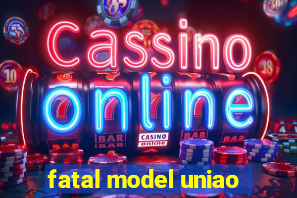 fatal model uniao