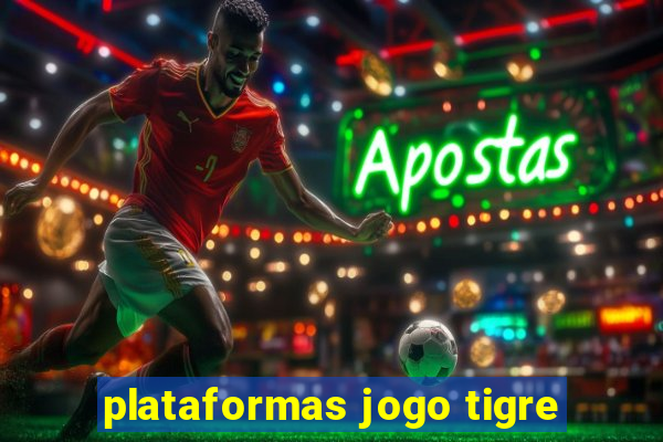 plataformas jogo tigre