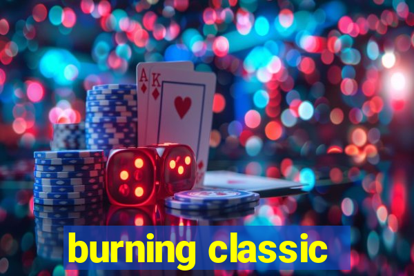 burning classic