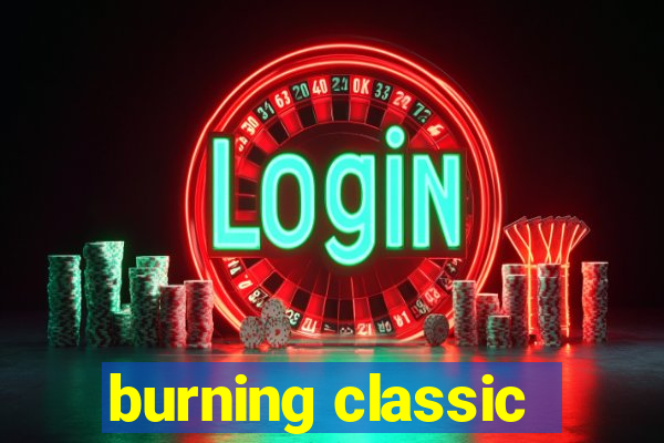 burning classic