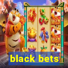 black bets