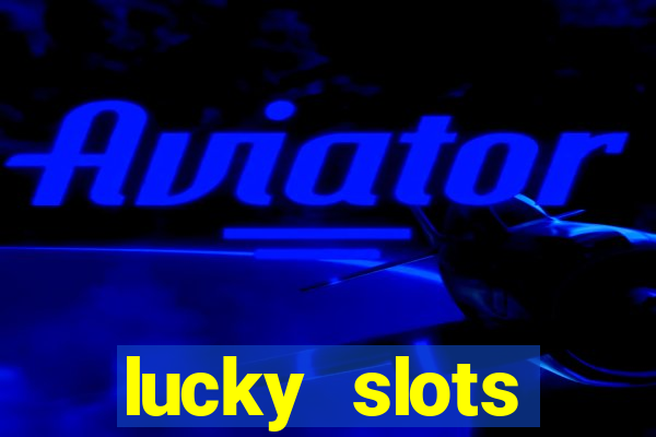 lucky slots dinheiro real