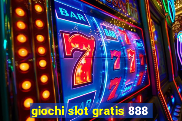 giochi slot gratis 888