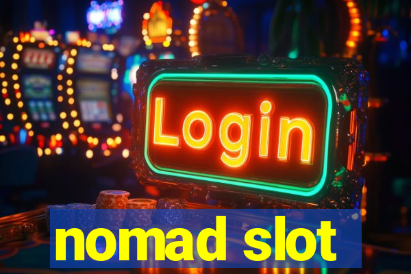 nomad slot