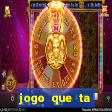 jogo que ta pagando hoje