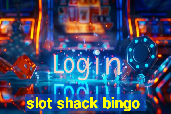 slot shack bingo