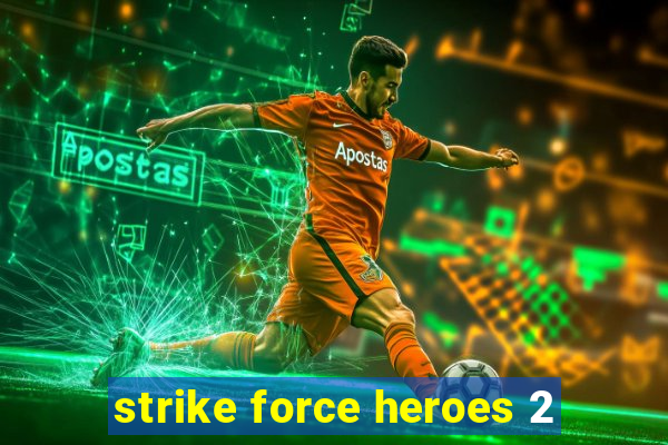 strike force heroes 2