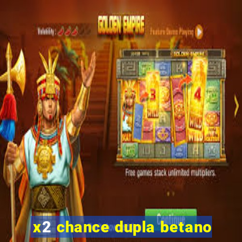 x2 chance dupla betano