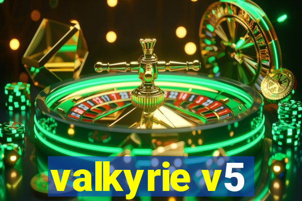 valkyrie v5