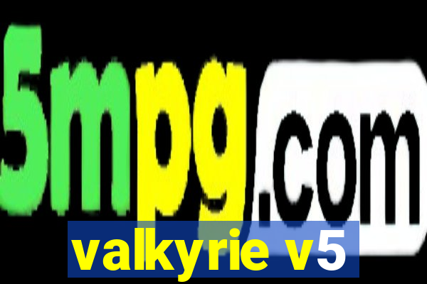 valkyrie v5