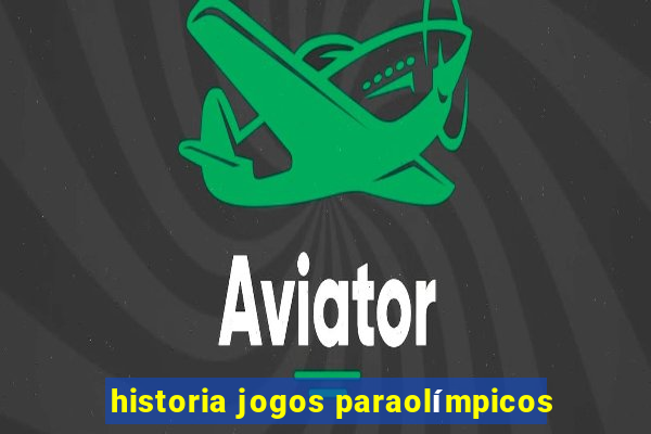 historia jogos paraolímpicos