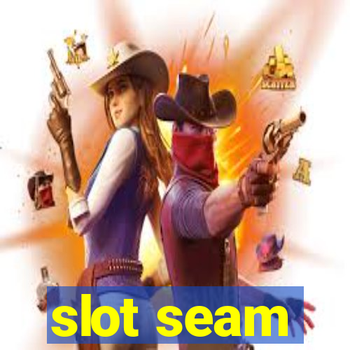 slot seam