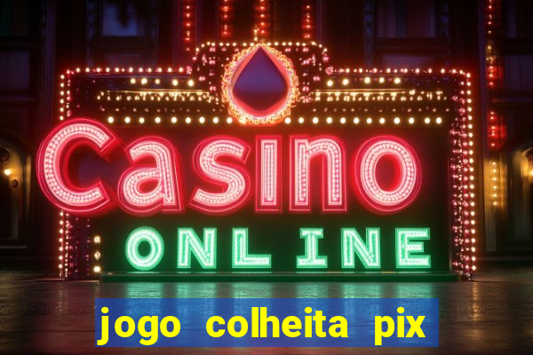 jogo colheita pix paga mesmo