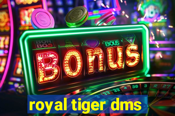 royal tiger dms