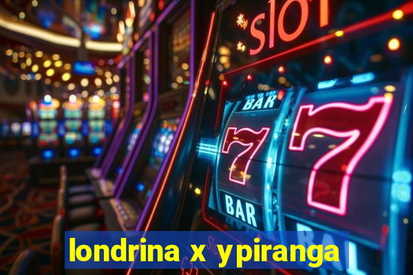 londrina x ypiranga