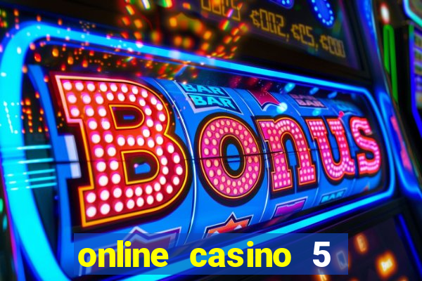 online casino 5 dollar min deposit