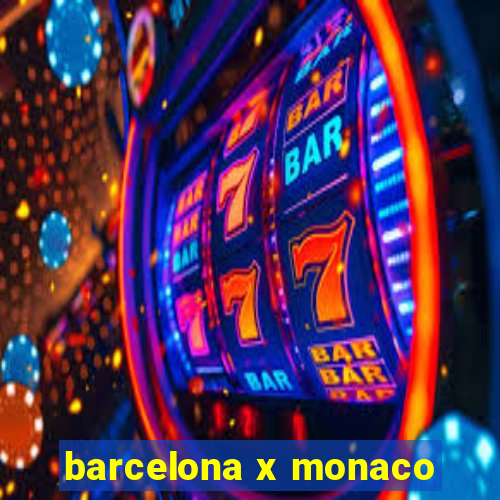 barcelona x monaco