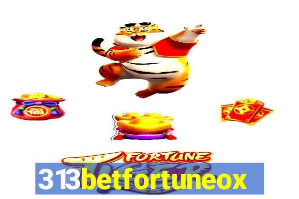 313betfortuneox