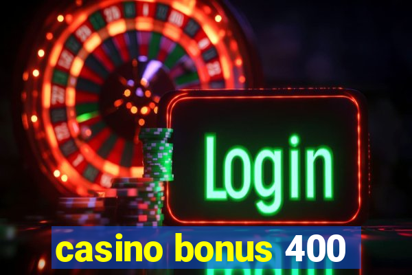 casino bonus 400