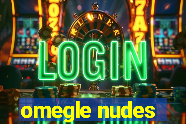 omegle nudes