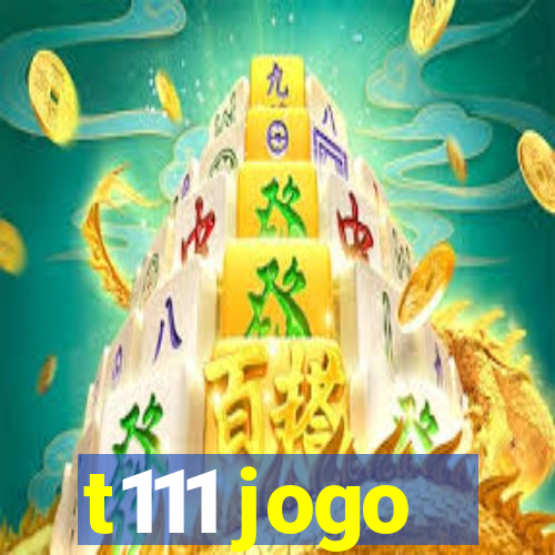 t111 jogo