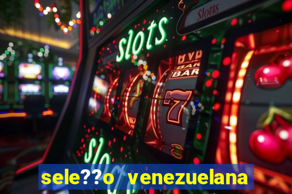 sele??o venezuelana de futebol x sele??o canadense de futebol