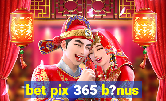 bet pix 365 b?nus