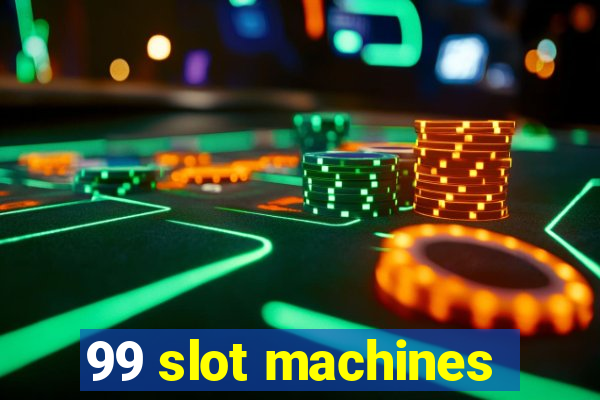 99 slot machines