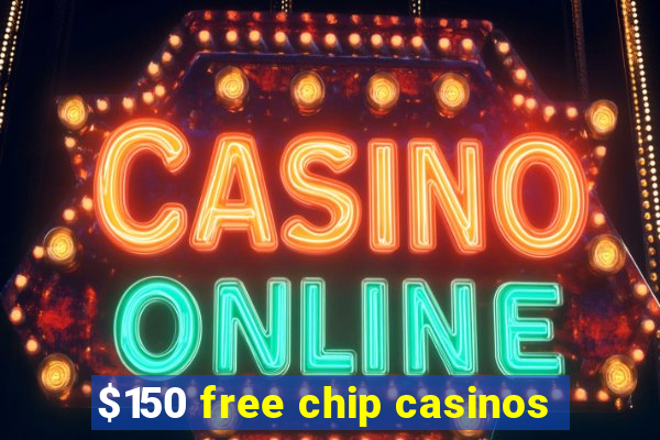 $150 free chip casinos