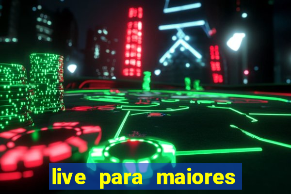 live para maiores de 18