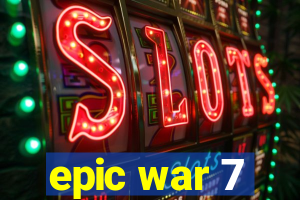 epic war 7