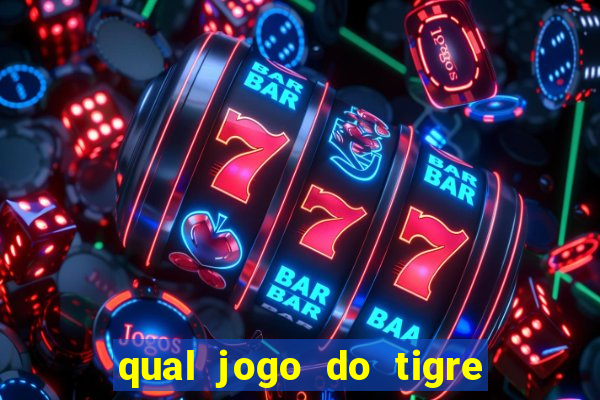 qual jogo do tigre da mais dinheiro