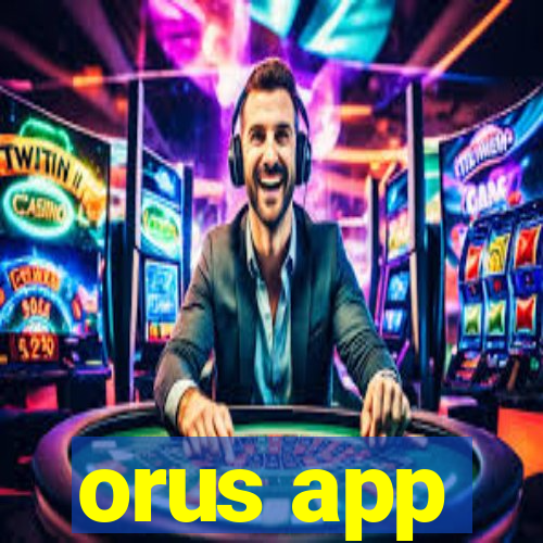 orus app