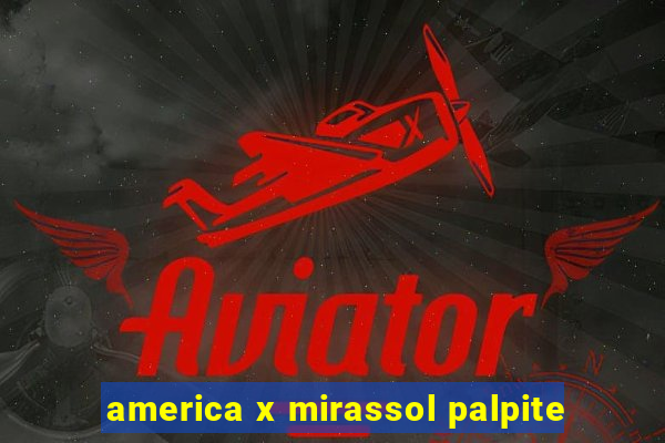 america x mirassol palpite