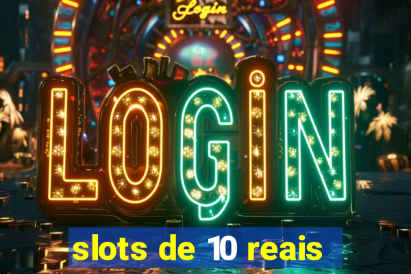 slots de 10 reais