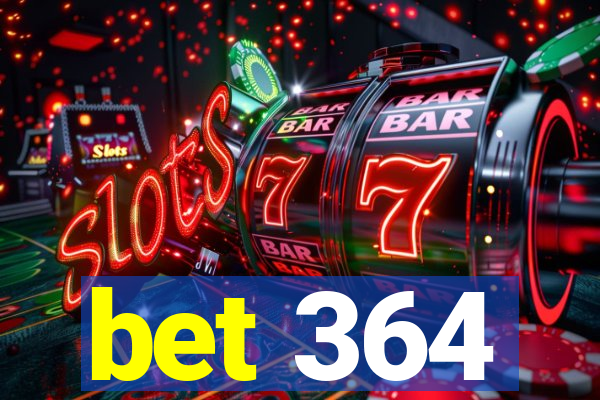 bet 364