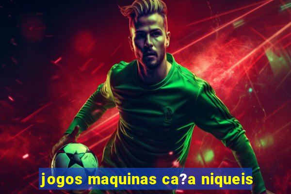 jogos maquinas ca?a niqueis