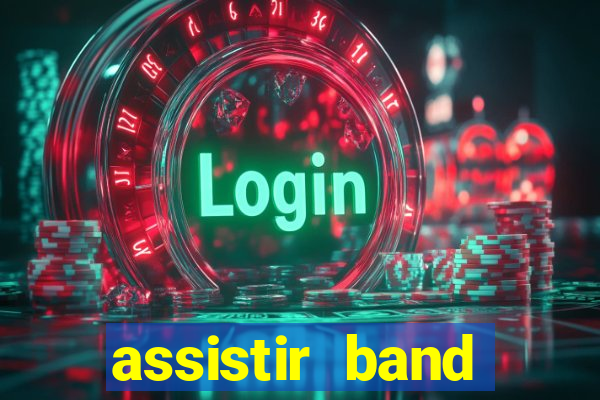 assistir band online ao vivo gratis