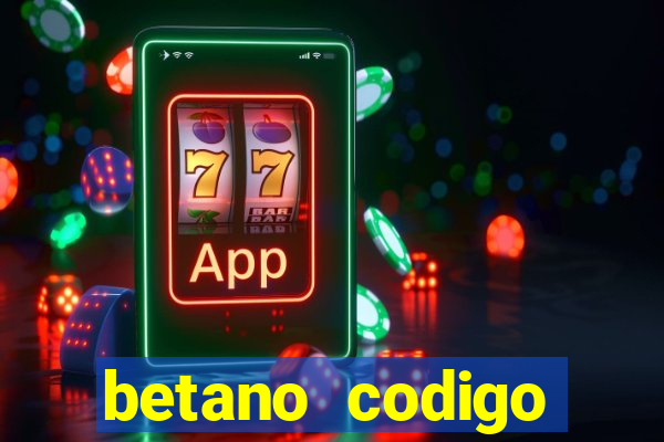 betano codigo promocional casino