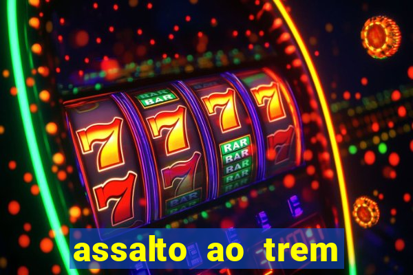 assalto ao trem pagador filme completo