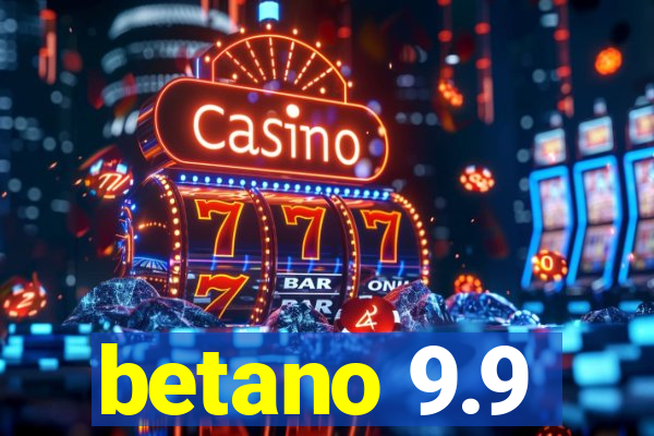 betano 9.9