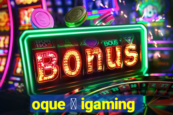 oque 茅 igaming