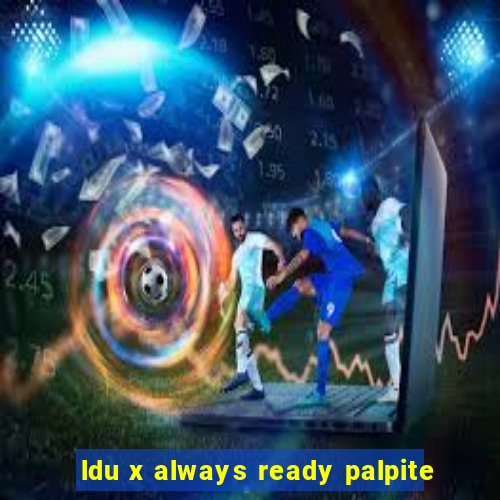 ldu x always ready palpite