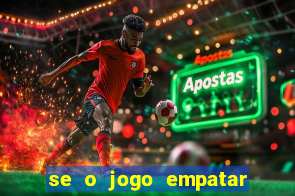 se o jogo empatar hoje quem ganha