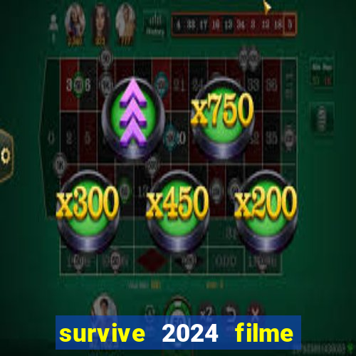 survive 2024 filme completo dublado