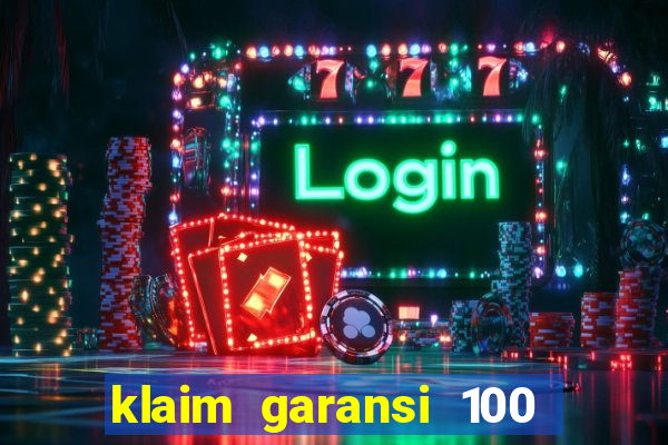 klaim garansi 100 slot garansi uang kembali