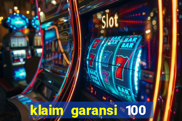 klaim garansi 100 slot garansi uang kembali