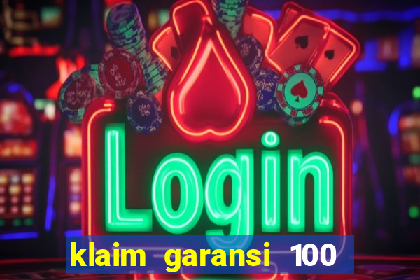 klaim garansi 100 slot garansi uang kembali